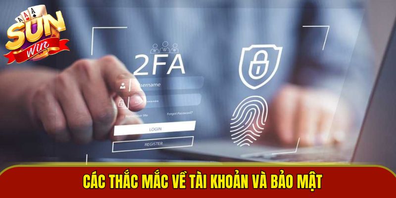 Các thắc mắc về tài khoản và bảo mật