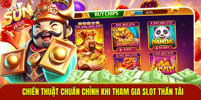 Chiến thuật chuẩn chỉnh khi tham gia slot thần tài
