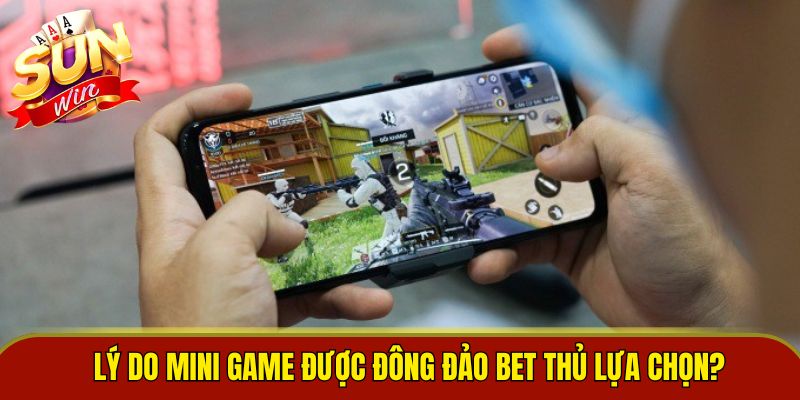 Lý do Mini game được đông đảo bet thủ lựa chọn? 
