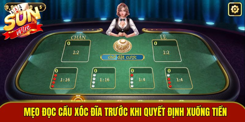 Mẹo đọc cầu xóc đĩa trước khi quyết định xuống tiền